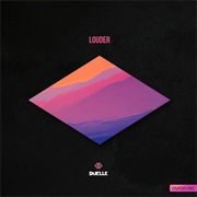 "Louder" Duelle