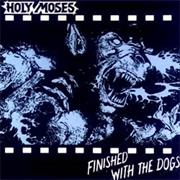 Holy Moses - Finished With the Dogs