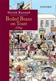 Boiled Beans on Toast (Girish Karnad)