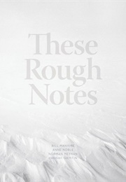 These Rough Notes (Bill Manhire)