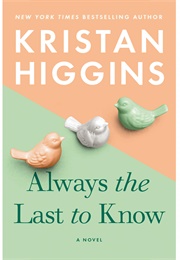 Always the Last to Know (Kristan Higgins)