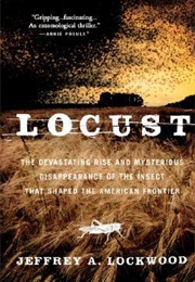 Locust: The Devastating Rise and Mysterious Disappearance of the Insect That Shaped the American F (Lockwood, Jeffrey A.)