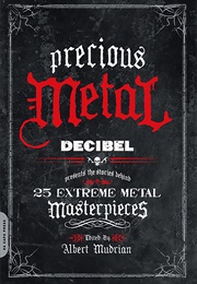 Precious Metal: Decibel Presents the Stories Behind 25 Extreme Metal Masterpieces (Albert Mudrian)