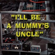 I'll Be a Mummy's Uncle