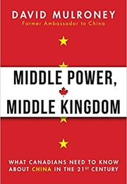 Middle Power, Middle Kingdom (David Mulroney)