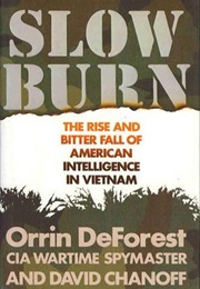 Slow Burn: The Rise and Bitter Fall of American Intelligence in Vietnam (Orrin Deforest)