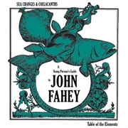 John Fahey - Sea Changes &amp; Coelacanths: A Young Person&#39;s Guide to John Fahey