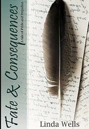 Fate and Consequences: A Tale of Pride and Prejudice (Linda Wells)