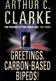 Greetings, Carbon-Based Bipeds (Arthur C. Clarke)