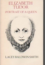 Elizabeth Tudor: Portrait of a Queen (Lacey Baldwin Smith)