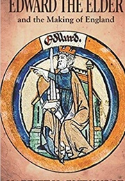 Edward the Elder and the Making of England (Harriet Harvey Wood)