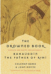 The Drowned Book: Ecstatic and Earthy Reflections of Bahauddin, the Father of Rumi (Coleman Barks)