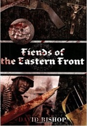 Fiends of the Eastern Front (David Bishop)