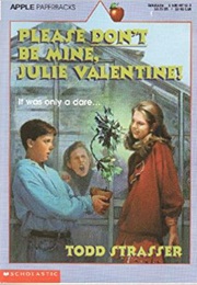 Please Don&#39;t Be Mine, Julie Valentine (Todd Strasser)