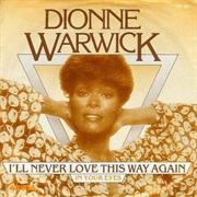 I'll Never Love This Way Again - Dionne Warwick