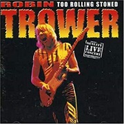 Robin Trower - Too Rolling Stoned