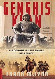 Genghis Khan: His Conquests, His Empire, His Legacy (Frank McLynn)