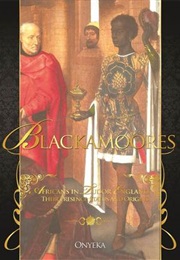 Blackamoores: Africans in Tudor England, Their Presence, Status and Origins (Onyeka)
