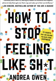 How to Stop Feeling Like Sh*T (Andrea Owen)
