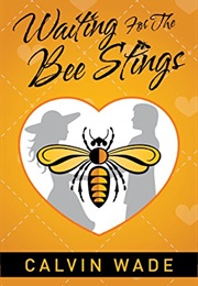 Waiting for the Bee Stings (Calvin Wade)