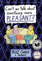 Can We Talk About Something More Pleasant? (Roz Chast)