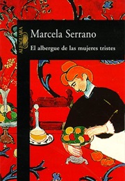 El Albergue De Las Mujeres Tristes (Marcela Serrano)