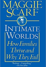 Intimate Worlds: How Families Thrive and Why They Fail (Maggie Scarf)