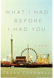 What I Had Before I Had You (Sarah Cornwell)