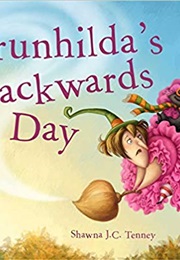 Brunhilda&#39;s Backwards Day (Shawna J. C. Tenney)