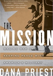 The Mission: Waging War and Keeping Peace With America's Military (Dana Priest)