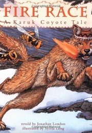 Fire Race: A Karuk Coyote Tale (Jonathan London)