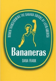 Bananeras: Women Transforming the Banana Unions of Latin America (Dana Franks)
