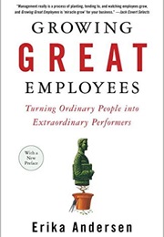 Growing Great Employees (Erika Andersen)