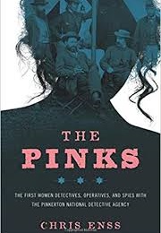 The Pinks: The First Women Detectives, Operatives, and Spies With the Pinkerton Detective Agency (Chris Enss)