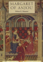 Margaret of Anjou: Queenship and Power in Lake Medieval England (Helen E. Maurer)
