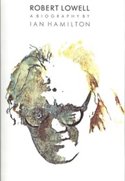 Robert Lowell: A Biography (Ian Hamilton)