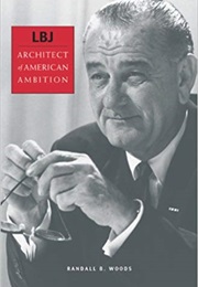 LBJ: Architect of American Ambition (Randall Woods)