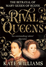 Rival Queens: The Betrayal of Mary, Queen of Scots (Kate Williams)