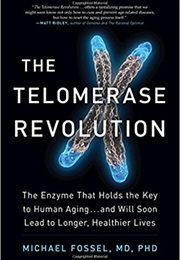 The Telomerase Revolution: The Enzyme That Holds the Key to Human AgingAnd Will Soon Lead to Longer (Michael Fossel)