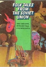 Folk Tales From the Soviet Union: The Ukraine, Byelorussia, and Moldavia (Robert Babloyan)