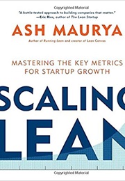 Scaling Lean: Mastering the Key Metrics for Startup Growth (Ash Maurya)