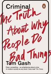 Criminal: The Truth About Why People Do Bad Things (Tom Gash)