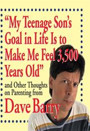 My Teenage Son's Goal in Life Is to Make Me Feel 3,500 Years Old