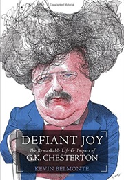 Defiant Joy: The Remarkable Life and Impact of G.K. Chesterton (Kevin Charles Belmonte)