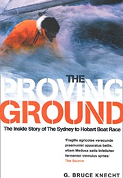 The Proving Ground: The Inside Story of the 1998 Sydney to Hobart Race (G. Bruce Knight)