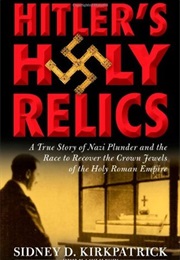Hitler's Holy Relics (Sidney D. Kirkpatrick)