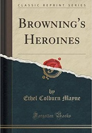 Browning's Heroines (Ethel Colburn Mayne)