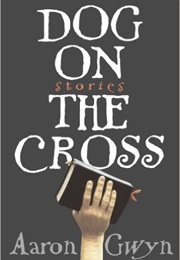 Dog on the Cross (Aaron Gwyn)
