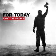 For Today- Fight the Silence