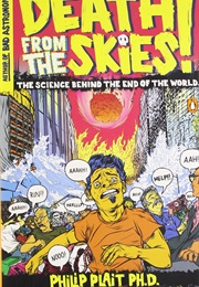 Death From the Skies!: The Science Behind the End of the World (Phil Plait)